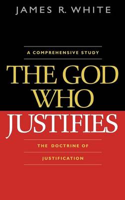 The God Who Justifies - White, James R