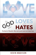 The God Who Loves and Hates: The Book of Obadiah - Why God Loved Jacob and Hated Esau