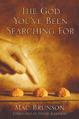 The God You've Been Searching for - Brunson, Mac, and Jeremiah, David (Foreword by)