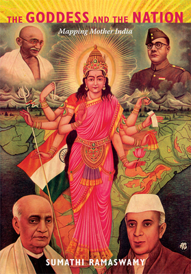 The Goddess and the Nation: Mapping Mother India - Ramaswamy, Sumathi