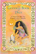 The Goddess Book of Days: A Perpetual 366 Day Engagement Calendar
