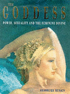 The Goddess: Power, Sexuality and the Feminine Divine