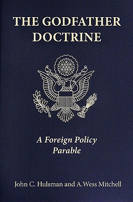 The Godfather Doctrine: A Foreign Policy Parable - Hulsman, John C, and Mitchell, A Wess