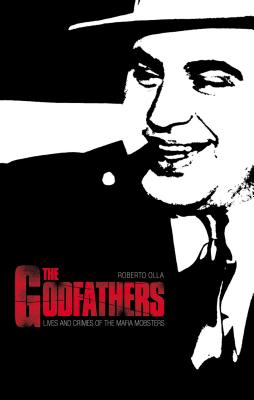 The Godfathers: Lives and Crimes of Mafia Mobsters - Olla, Roberto, and Parkin, Stephen (Translated by)