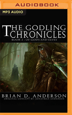 The Godling Chronicles: Of Gods and Elves, Book 2 - Anderson, Brian D, and Perkins, Derek (Read by)