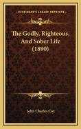 The Godly, Righteous, and Sober Life (1890)