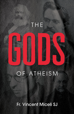 The Gods of Atheism - Miceli S J, Vincent, Fr.