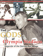 The Gods of Olympia Stadium: Legends of the Detroit Red Wings - Kincaide, Richard