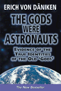 The Gods Were Astronauts: Evidence of the True Identities of the Old 'Gods' - Von Daniken, Erich, and Daniken, Erich Von