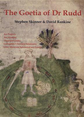 The Goetia of Dr Rudd: The Angels & Demons of Liber Malorum Spirituum Seu Goetia Lemegeton Clavicula Salomonis - Skinner, Stephen, Dr., and Rankine, David