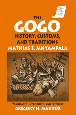 The Gogo: History, Customs, and Traditions - Mnyampala, Mathius E, and Maddox, Gregory