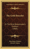 The Gold Bracelet: Or the Blind Basketmaker's Children (1860)