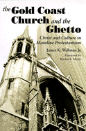 The Gold Coast Church and Ghetto: Christ and Culture in Mainline Protestantism - Wellman, James K