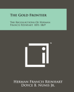 The Gold Frontier: The Recollections of Herman Francis Reinhart, 1851-1869