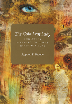 The Gold Leaf Lady and Other Parapsychological Investigations - Braude, Stephen E