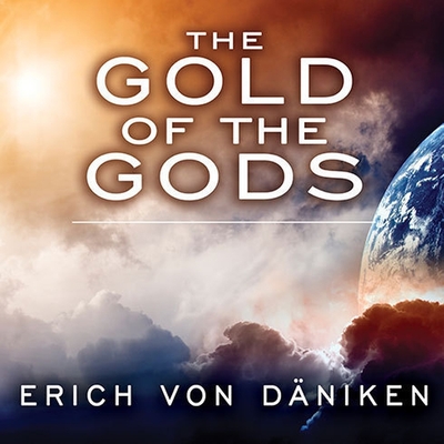 The Gold of the Gods - D?niken, Erich Von, and Campbell, Danny (Read by)