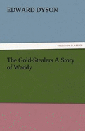 The Gold-Stealers a Story of Waddy