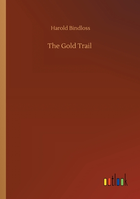 The Gold Trail - Bindloss, Harold