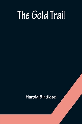 The Gold Trail - Bindloss, Harold