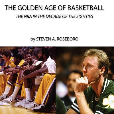 The Golden Age of Basketball - Grachuk, Andy, and Roseboro, Steven a