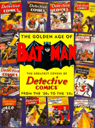 The Golden Age of Batman: The Greatest Covers of Detective Comics from the '30s to the '50s