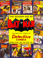 The Golden Age of Batman: The Greatest Covers of Detective Comics from the '30s to the '50s - Desris, Joe