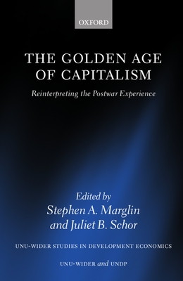 The Golden Age of Capitalism: Reinterpreting the Postwar Experience - Marglin, Stephen A (Editor), and Schor, Juliet B (Editor)