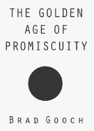 The Golden Age of Promiscuity - Gooch, Brad