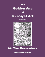 The Golden Age of Rubaiyat Art III. The Decorators: 1884-1913