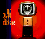 The Golden Age of Televisions - Collins, Philip