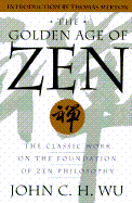 The Golden Age of Zen: The Classic Work on the Foundation of Zen Philosophy