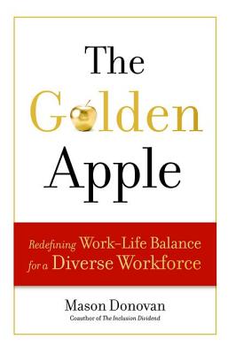 The Golden Apple: Redefining Work-Life Balance for a Diverse Workforce - Donovan, Mason