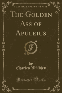 The Golden Ass of Apuleius (Classic Reprint)