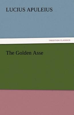 The Golden Asse - Apuleius, Lucius