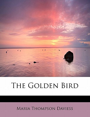 The Golden Bird - Daviess, Maria Thompson