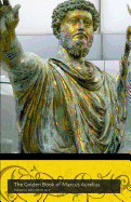 The Golden Book of Marcus Aurelius: A Companion to the Podcast WWW.Themapodcast.Wordpress.com