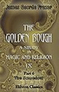 The Golden Bough. a Study in Magic and Religion: Part 6. the Scapegoat - Frazer, Sir James George