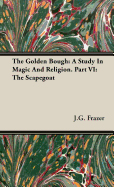 The Golden Bough: A Study in Magic and Religion. Part VI: The Scapegoat