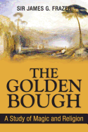 The Golden Bough: A Study of Magic and Religion