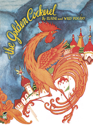 The Golden Cockerel: From the Original Russian Fairy Tale of Alexander Pushkin - Pogany, Elaine