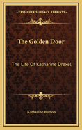 The Golden Door: The Life of Katharine Drexel