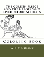 The golden fleece and the heroes who lived before Achilles: Coloring book