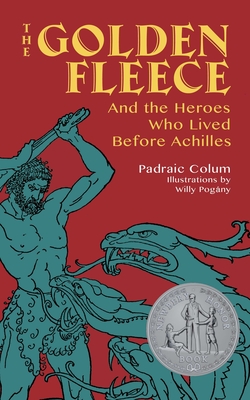 The Golden Fleece: And the Heroes Who Lived Before Achilles - Colum, Padraic