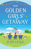 The Golden Girls' Getaway: The perfect feel-good, funny read from USA Today bestseller Judy Leigh