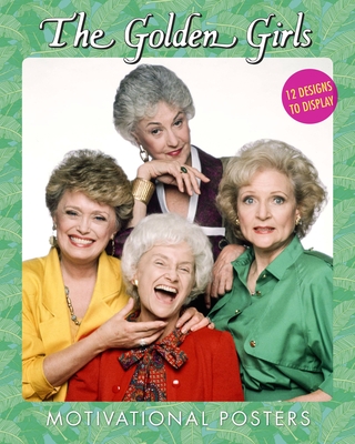 The Golden Girls Motivational Posters: 12 Designs to Display - Disney Publishing Worldwide