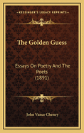 The Golden Guess: Essays on Poetry and the Poets (1891)