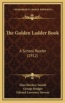 The Golden Ladder Book: A School Reader (1912) - Sneath, Elias Hershey, and Hodges, George, and Stevens, Edward Lawrence