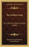 The Golden Land: Or Links from Shore to Shore (1890)