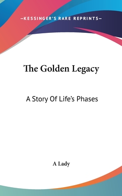 The Golden Legacy: A Story Of Life's Phases - A Lady