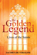 The Golden Legend: Lives of the Saints